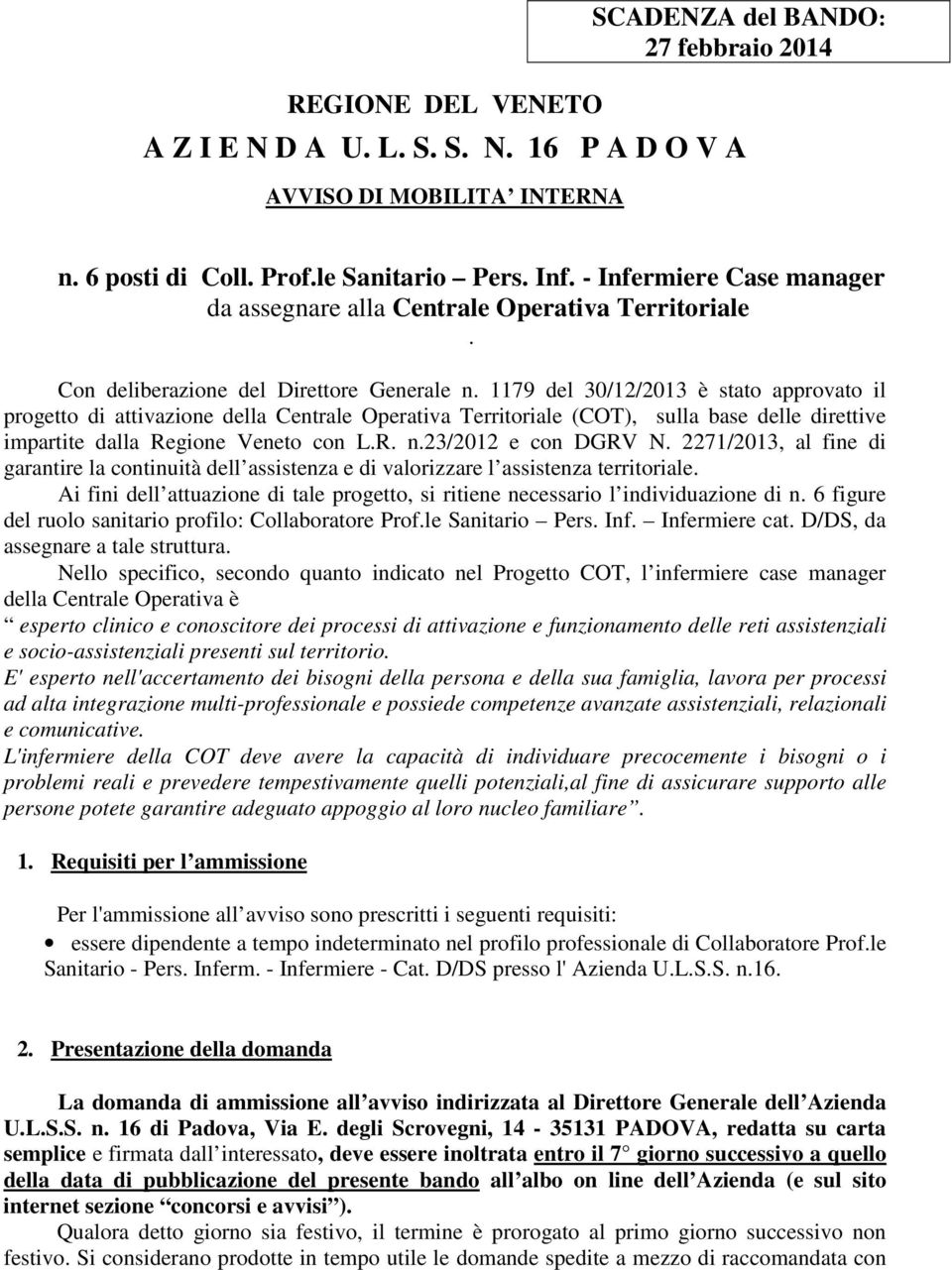 1179 del 30/12/2013 è stato approvato il progetto di attivazione della Centrale Operativa Territoriale (COT), sulla base delle direttive impartite dalla Regione Veneto con L.R. n.23/2012 e con DGRV N.