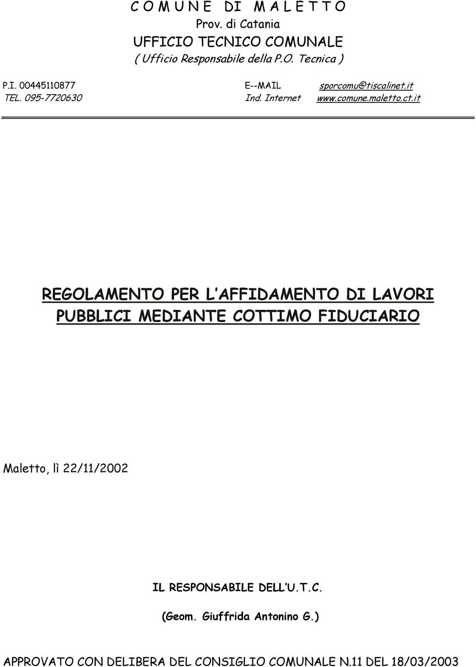 it REGOLAMENTO PER L AFFIDAMENTO DI LAVORI PUBBLICI MEDIANTE COTTIMO FIDUCIARIO Maletto, lì 22/11/2002 IL