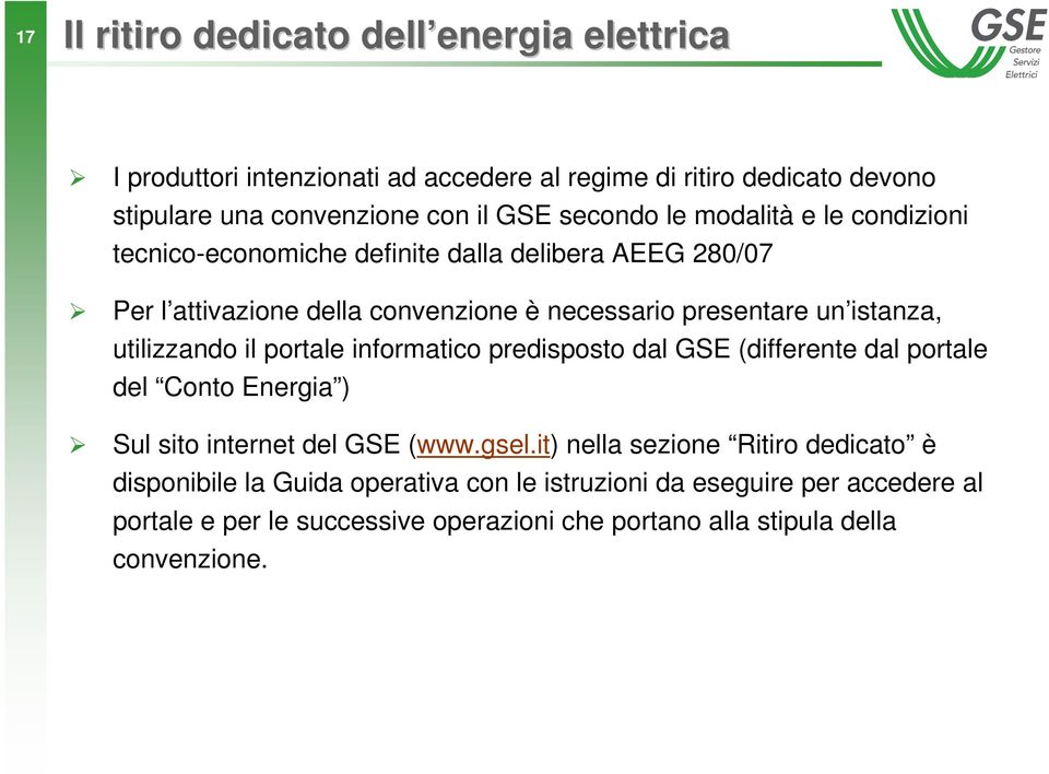 utilizzando il portale informatico predisposto dal GSE (differente dal portale del Conto Energia ) Sul sito internet del GSE (www.gsel.
