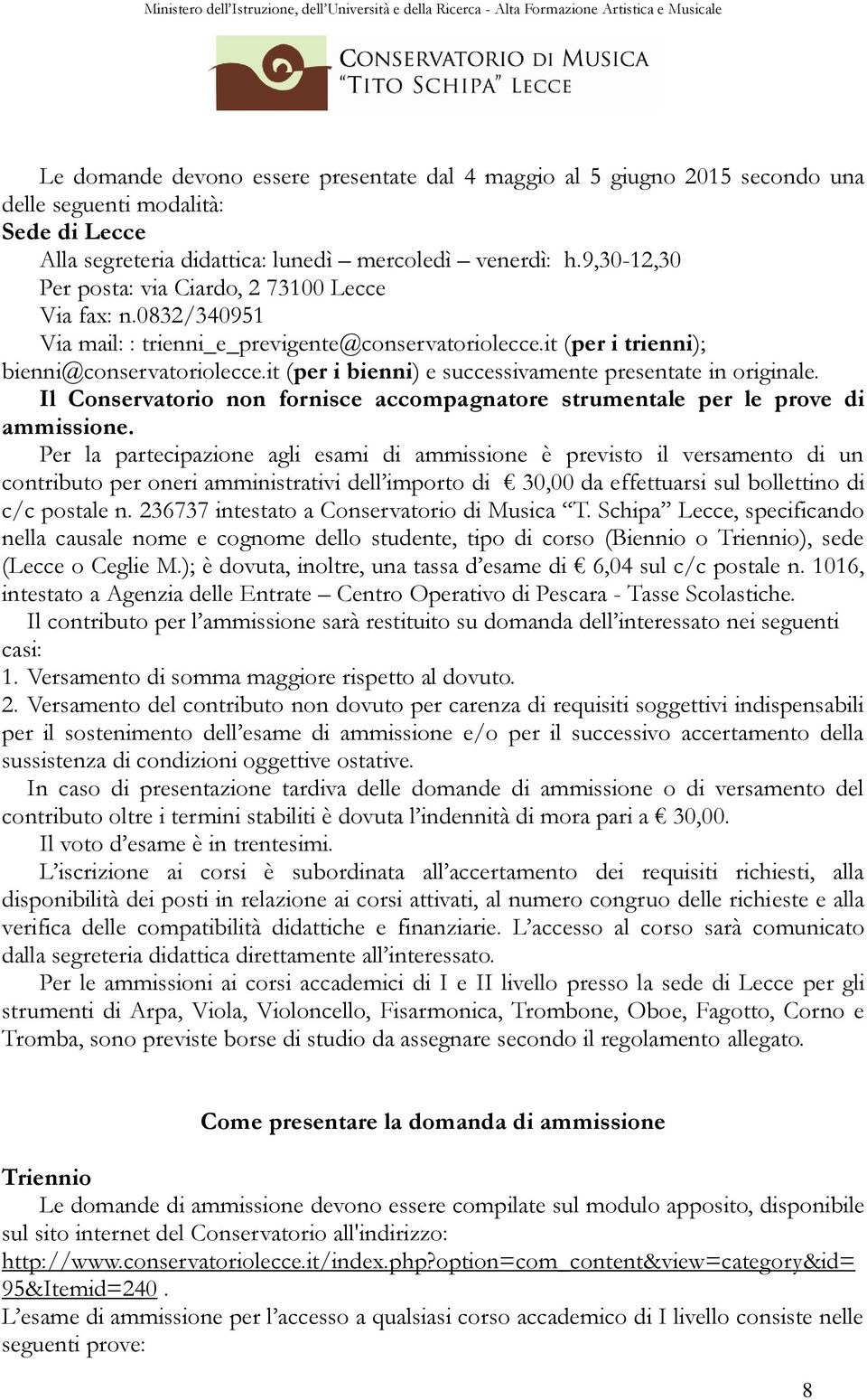 it (per i bienni) e successivamente presentate in originale. Il Conservatorio non fornisce accompagnatore strumentale per le prove di ammissione.