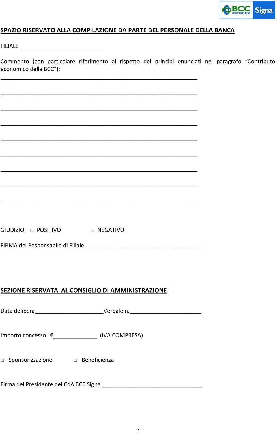 POSITIVO NEGATIVO FIRMA del Responsabile di Filiale SEZIONE RISERVATA AL CONSIGLIO DI AMMINISTRAZIONE Data