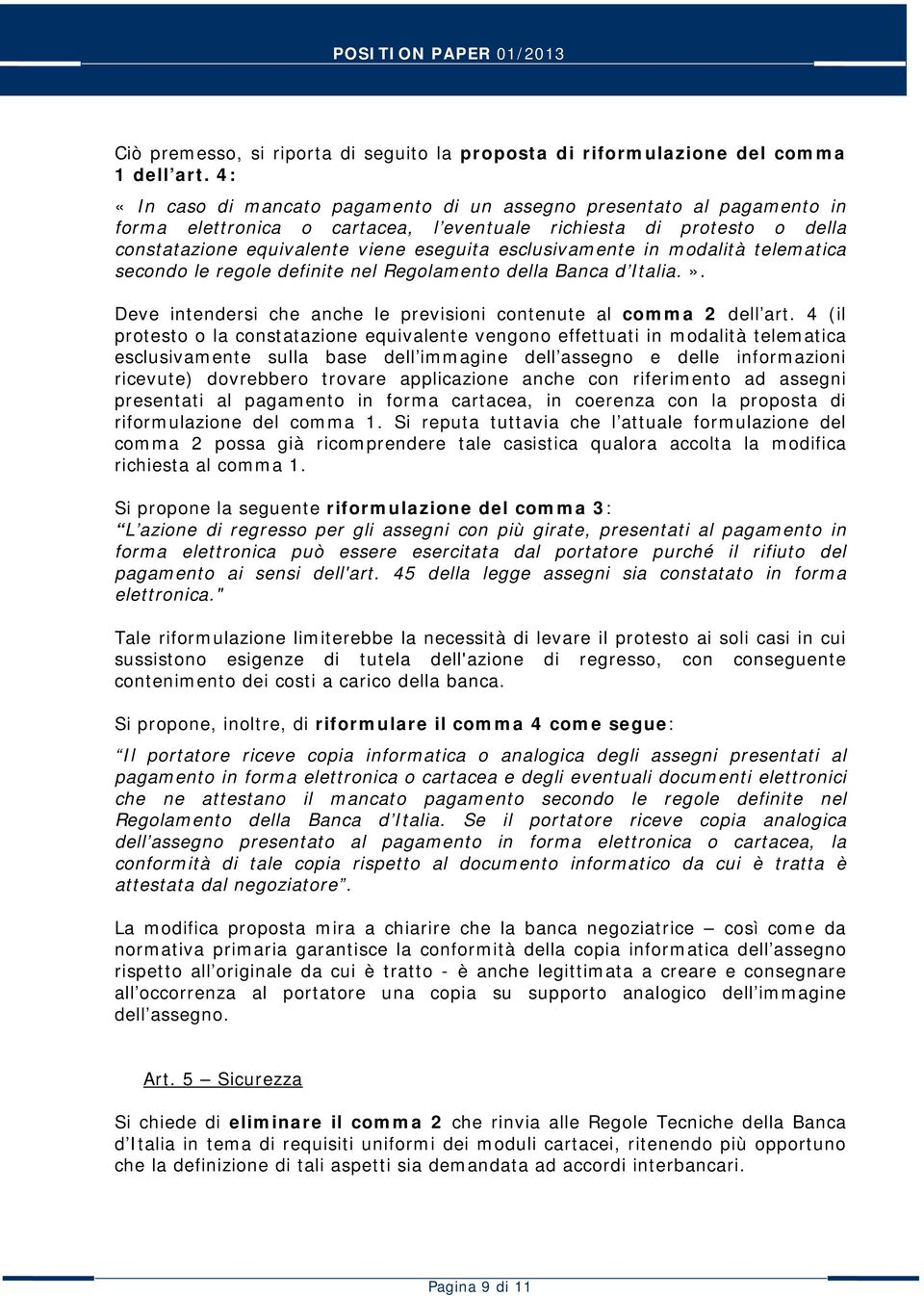 esclusivamente in modalità telematica secondo le regole definite nel Regolamento della Banca d Italia.». Deve intendersi che anche le previsioni contenute al comma 2 dell art.