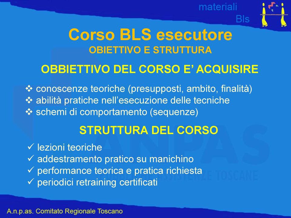 schemi di comportamento (sequenze) STRUTTURA DEL CORSO lezioni teoriche addestramento