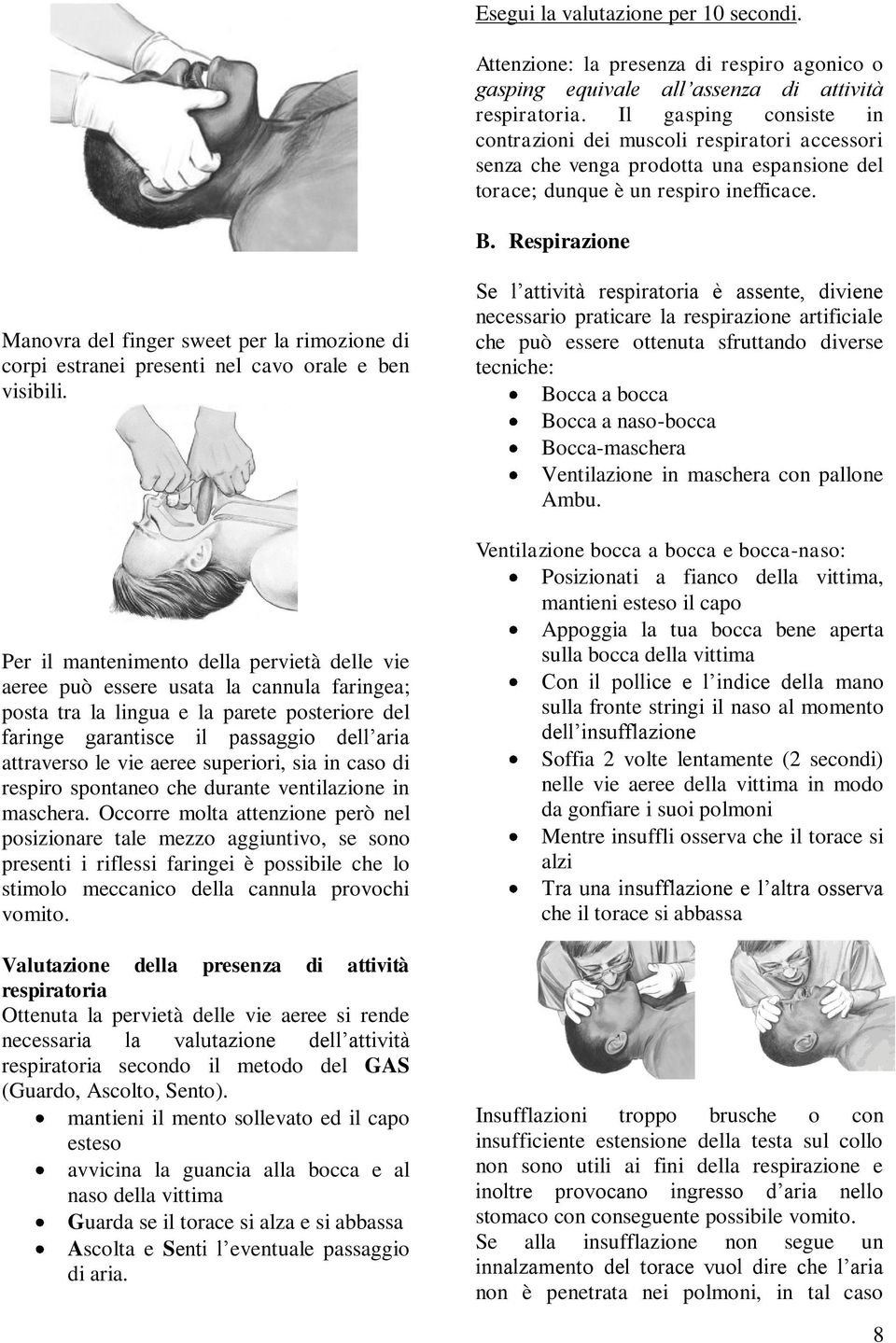 Respirazione Manovra del finger sweet per la rimozione di corpi estranei presenti nel cavo orale e ben visibili.