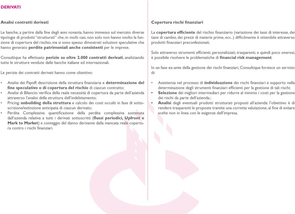 Consultique ha effettuato perizie su oltre 2.000 contratti derivati, analizzando tutte le strutture vendute dalle banche italiane ed internazionali.