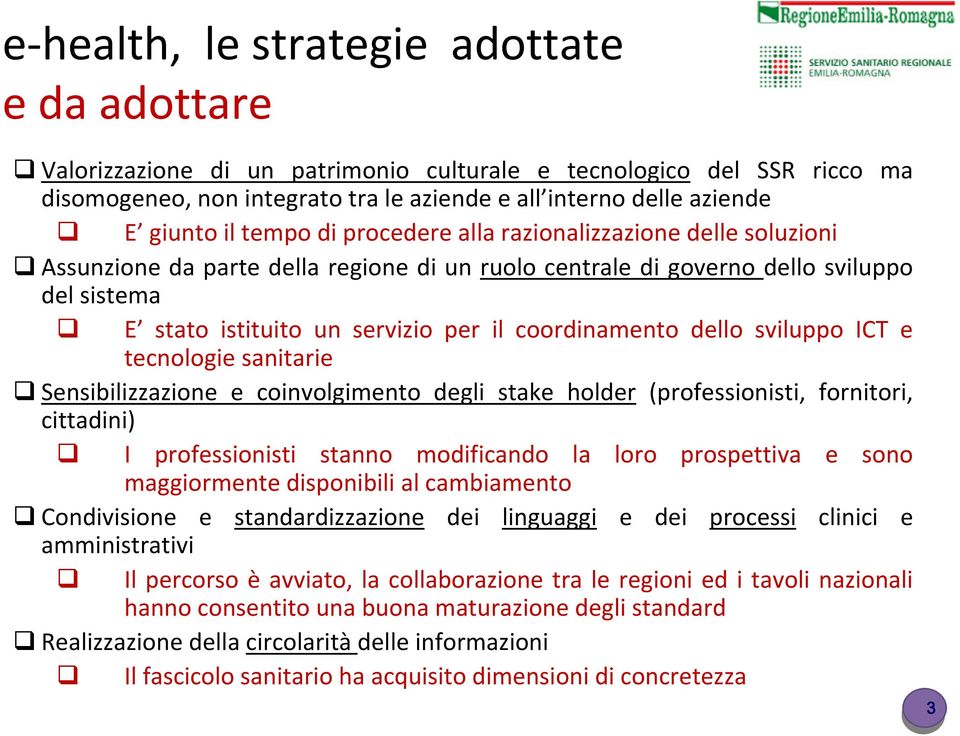 coordinamento dello sviluppo ICT e tecnologie sanitarie Sensibilizzazione e coinvolgimento degli stake holder (professionisti, fornitori, cittadini) I professionisti stanno modificando la loro