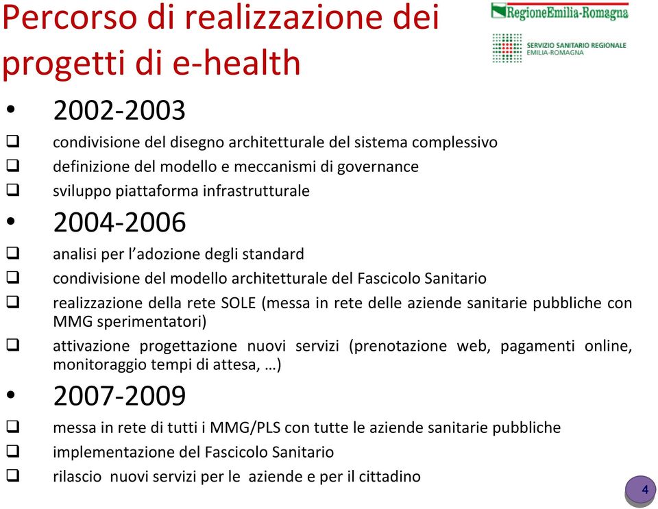 (messa in rete delle aziende sanitarie pubbliche con MMG sperimentatori) attivazione progettazione nuovi servizi (prenotazione web, pagamenti online, monitoraggio tempi di attesa,