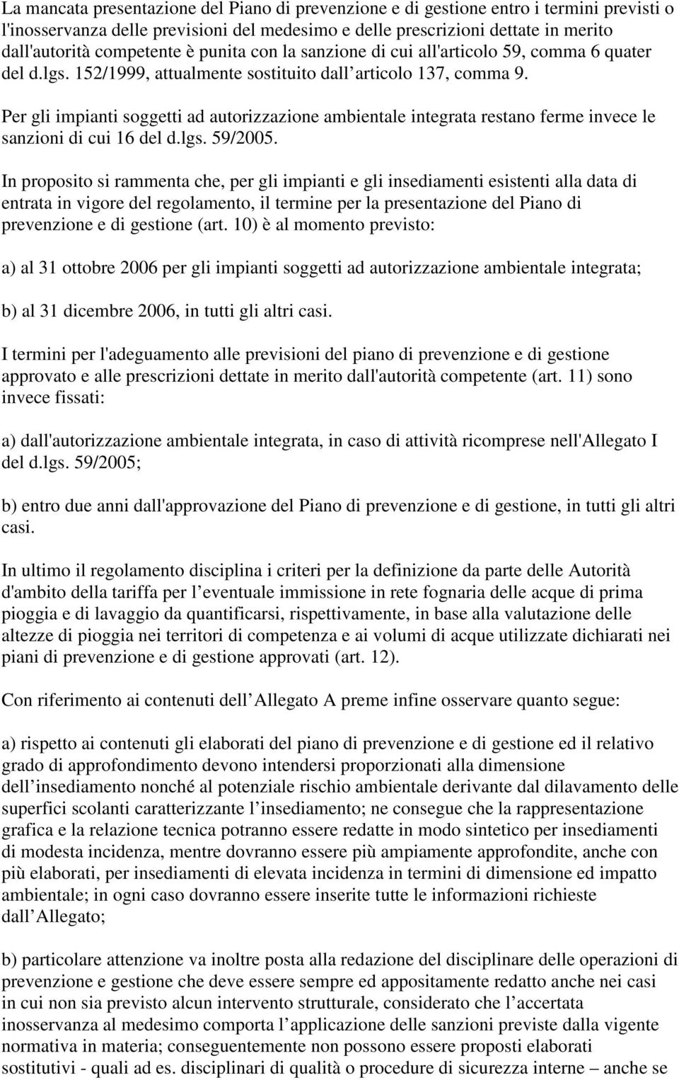 Per gli impianti soggetti ad autorizzazione ambientale integrata restano ferme invece le sanzioni di cui 16 del d.lgs. 59/2005.