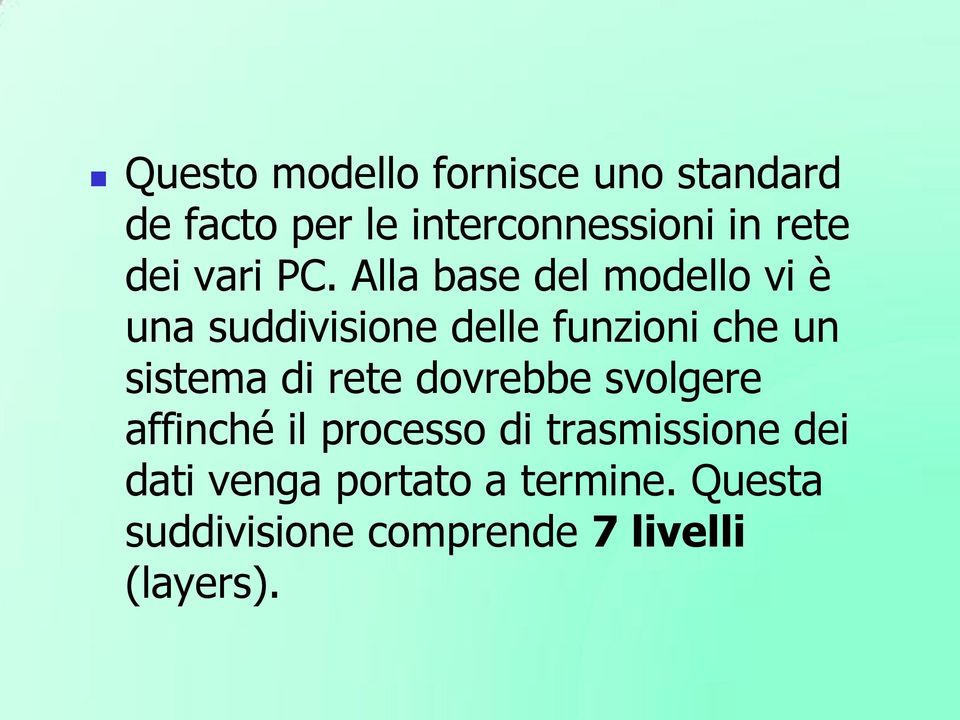 Alla base del modello vi è una suddivisione delle funzioni che un sistema di