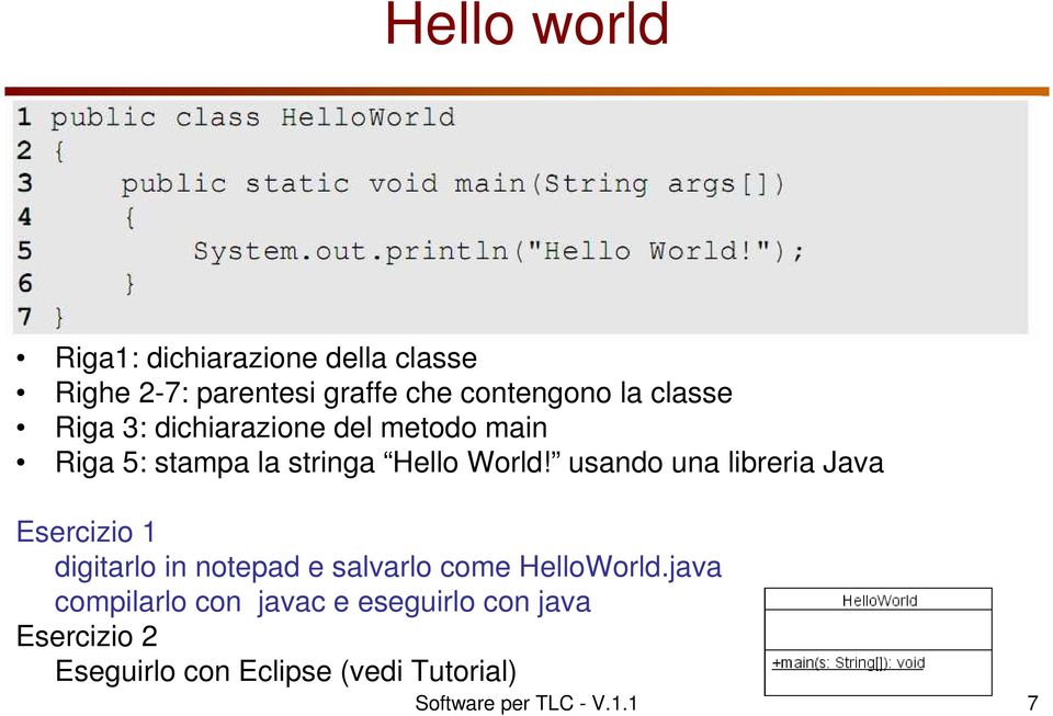 usando una libreria Java Esercizio 1 digitarlo in notepad e salvarlo come HelloWorld.