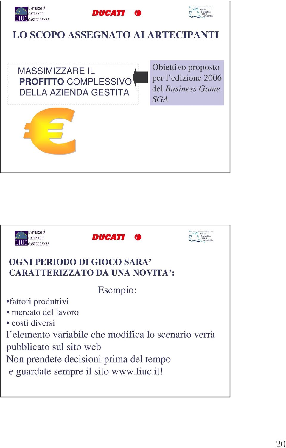 : Esempio: fattori produttivi mercato del lavoro costi diversi l elemento variabile che modifica lo