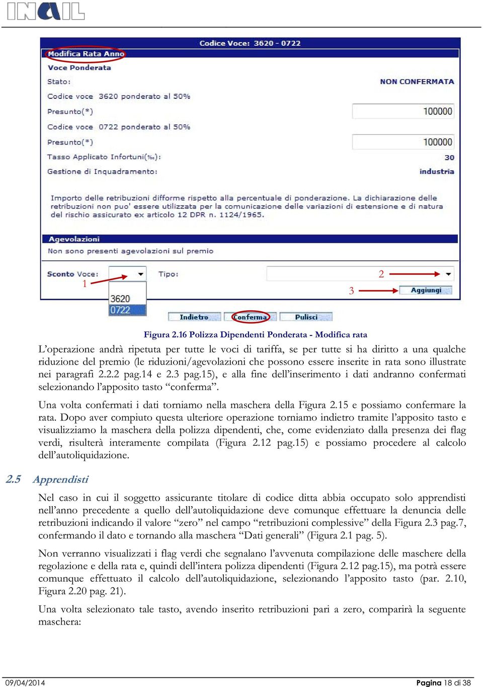 possono essere inserite in rata sono illustrate nei paragrafi 2.2.2 pag.14 e 2.3 pag.15), e alla fine dell inserimento i dati andranno confermati selezionando l apposito tasto conferma.