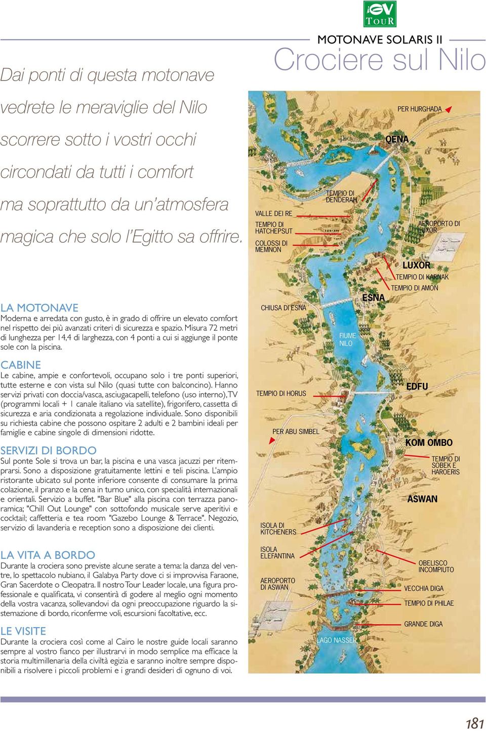 VALLE DEI RE HATCHEPSUT COLOSSI DI MEMNON DENDERAH AEROPORTO DI LUXOR LUXOR KARNAK AMON LA MOTONAVE Moderna e arredata con gusto, è in grado di offrire un elevato comfort nel rispetto dei più