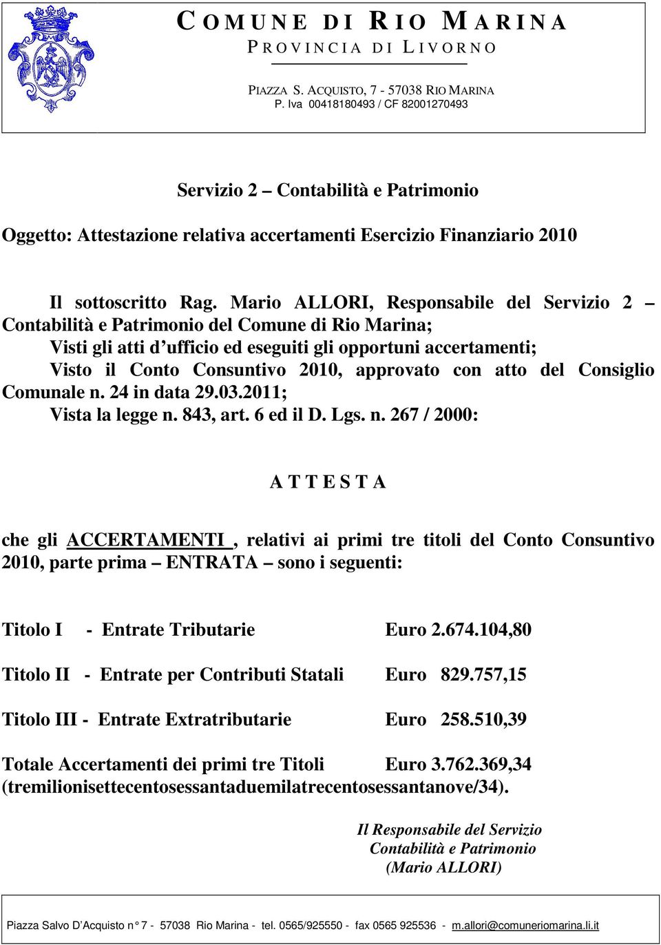 Mario ALLORI, Responsabile del Servizio 2 Contabilità e Patrimonio del Comune di Rio Marina; Visti gli atti d ufficio ed eseguiti gli opportuni accertamenti; Visto il Conto Consuntivo 2010, approvato