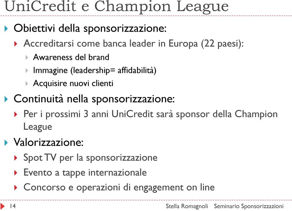 nella sponsorizzazione: Per i prossimi 3 anni UniCredit sarà sponsor della Champion League