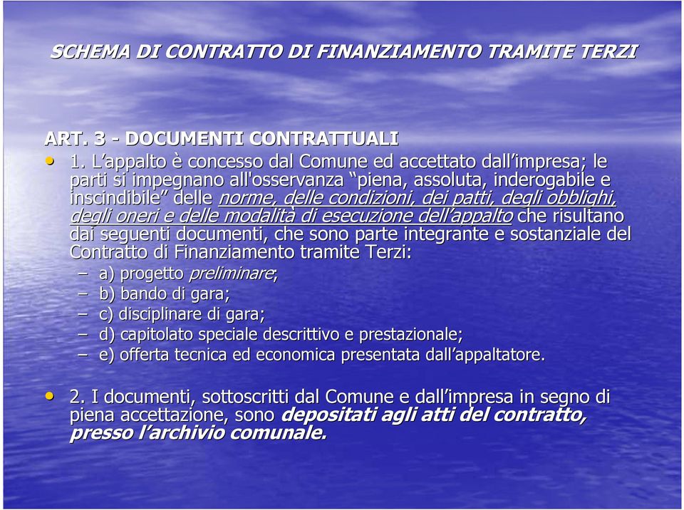 obblighi, degli oneri e delle modalità di esecuzione dell appalto appaltoche risultano dai seguenti documenti, che sono parte integrante e sostanziale del Contratto di Finanziamento tramite Terzi: