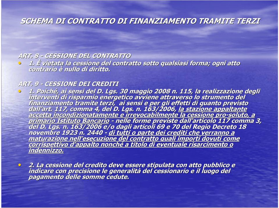 115, la realizzazione degli d interventi di risparmio energetico avviene attraverso lo strumento to del finanziamento tramite terzi, ai sensi e per gli effetti di quanto previsto dall art.