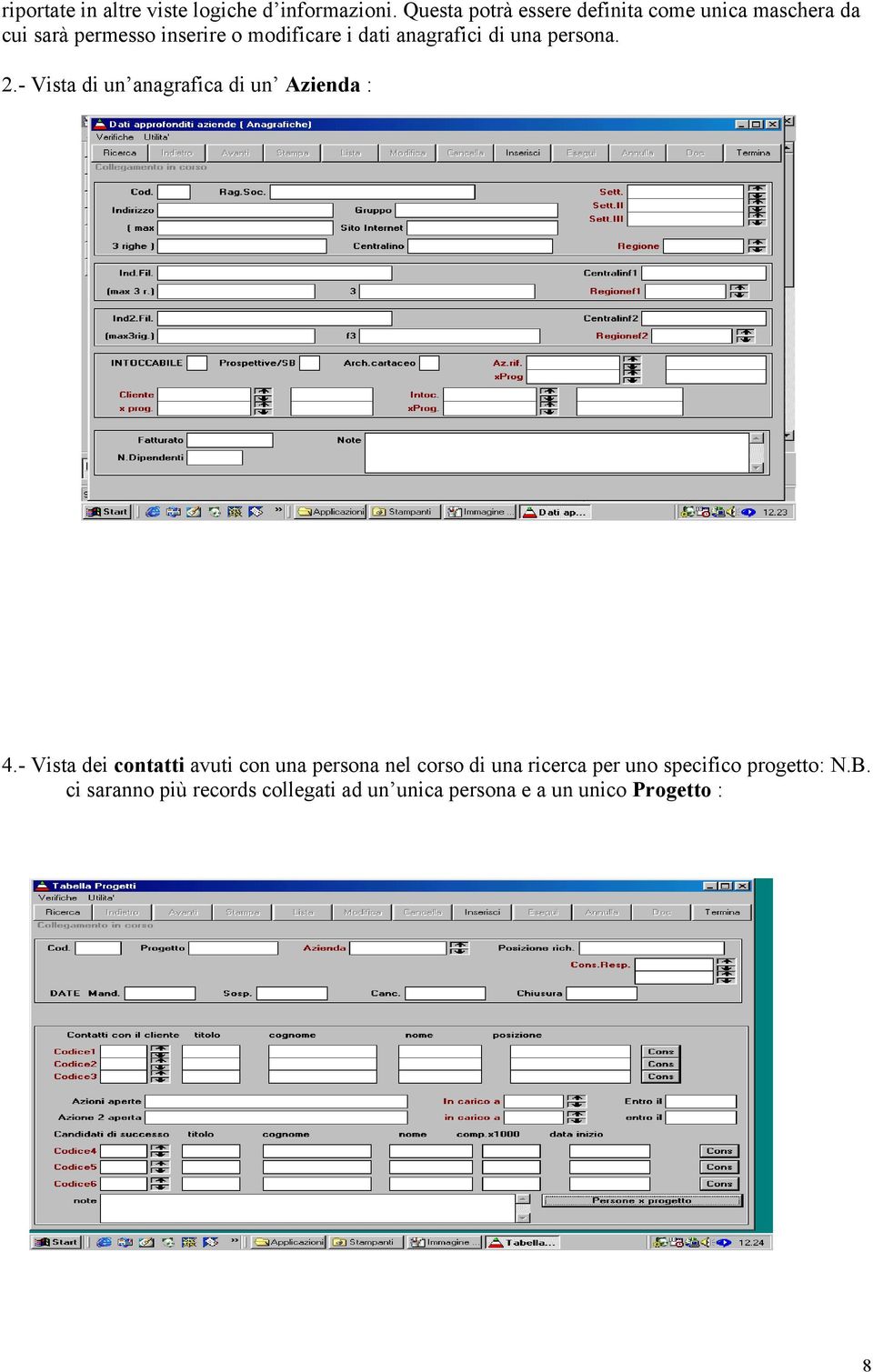 anagrafici di una persona. 2.- Vista di un anagrafica di un Azienda : 4.
