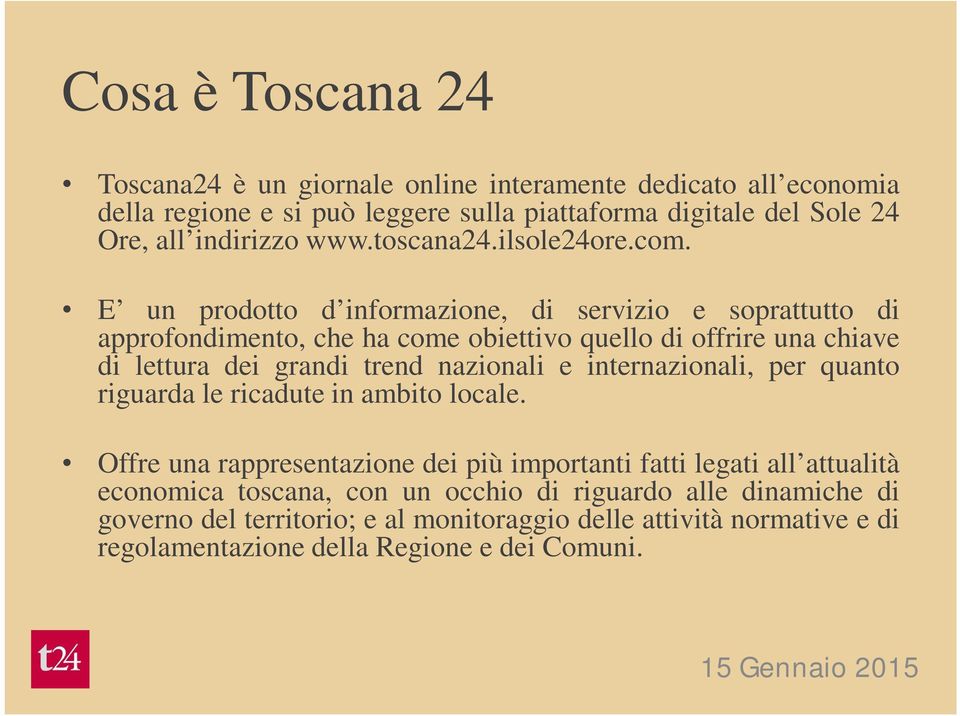 E un prodotto d informazione, di servizio e soprattutto di approfondimento, che ha come obiettivo quello di offrire una chiave di lettura dei grandi trend nazionali e