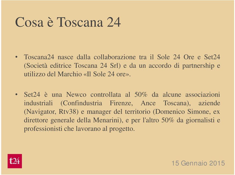 Set24 è una Newco controllata al 50% da alcune associazioni industriali (Confindustria Firenze, Ance Toscana), aziende