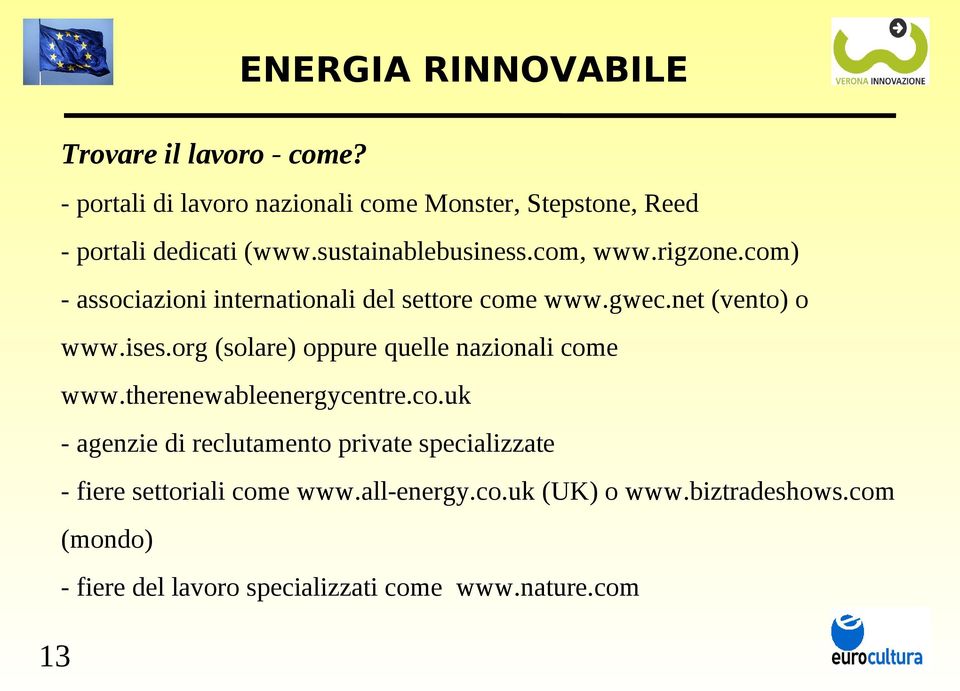 com) - associazioni internationali del settore come www.gwec.net (vento) o www.ises.