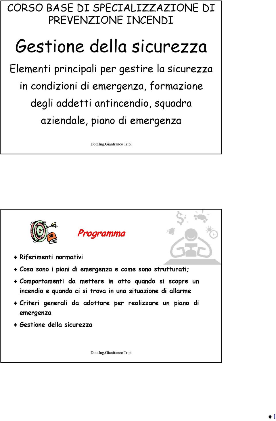 normativi Cosa sono ipiani di emergenza e come sono strutturati; Comportamenti da mettere in atto quando si scopre un incendio e