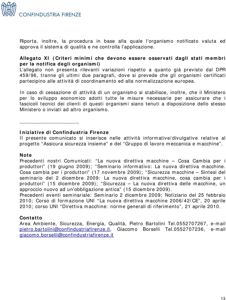 tranne gli ultimi due paragrafi, dove si prevede che gli organismi certificati partecipino alle attività di coordinamento ed alla normalizzazione europea.