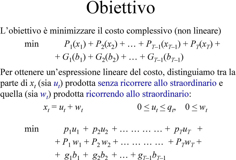 (sia u t ) prodotta senza ricorrere allo straordinario e quella (sia w t ) prodotta ricorrendo allo straordinario: x t = u t + w