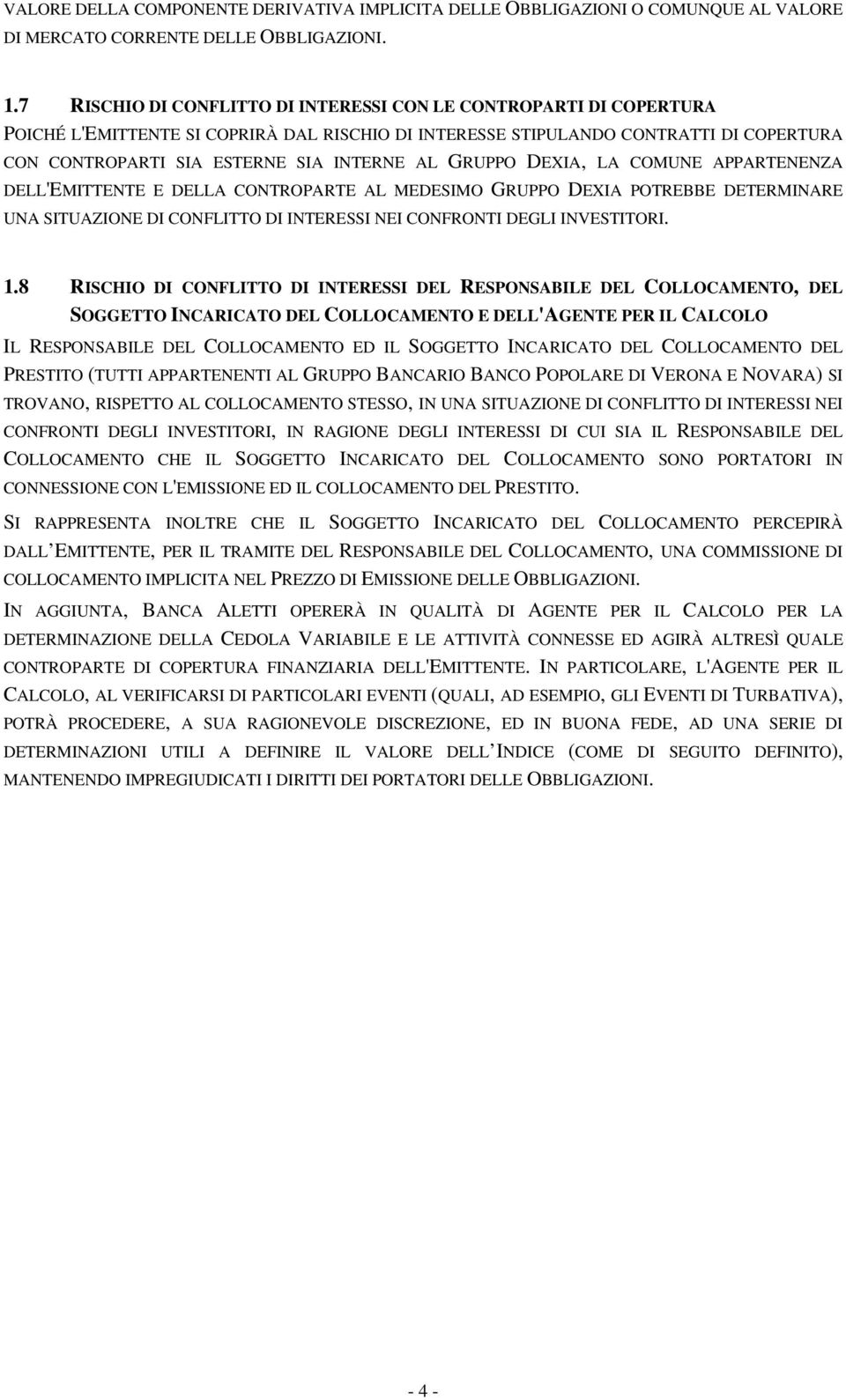 GRUPPO DEXIA, LA COMUNE APPARTENENZA DELL'EMITTENTE E DELLA CONTROPARTE AL MEDESIMO GRUPPO DEXIA POTREBBE DETERMINARE UNA SITUAZIONE DI CONFLITTO DI INTERESSI NEI CONFRONTI DEGLI INVESTITORI. 1.