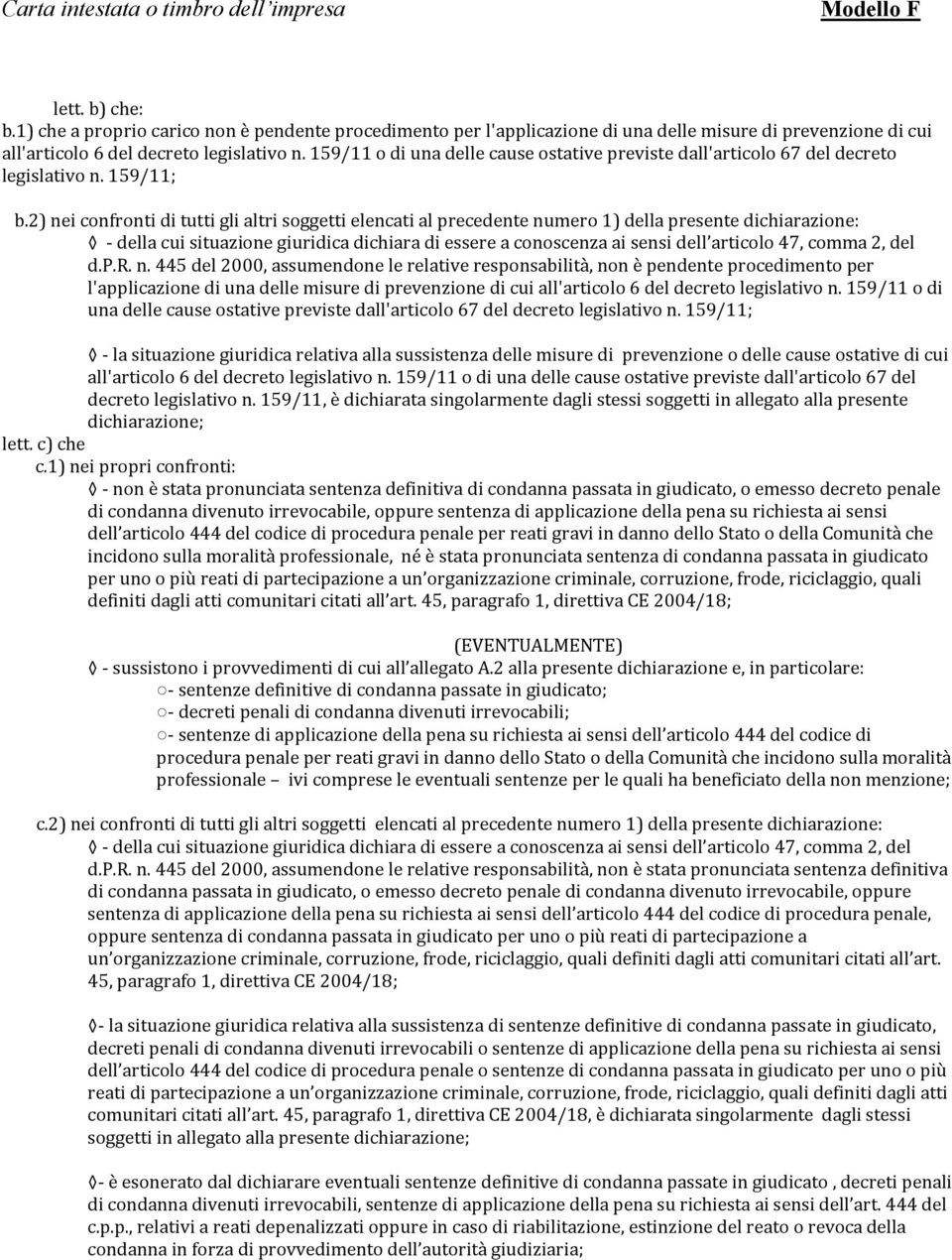 2) nei confronti di tutti gli altri soggetti elencati al precedente numero 1) della presente dichiarazione: - della cui situazione giuridica dichiara di essere a conoscenza ai sensi dell articolo 47,