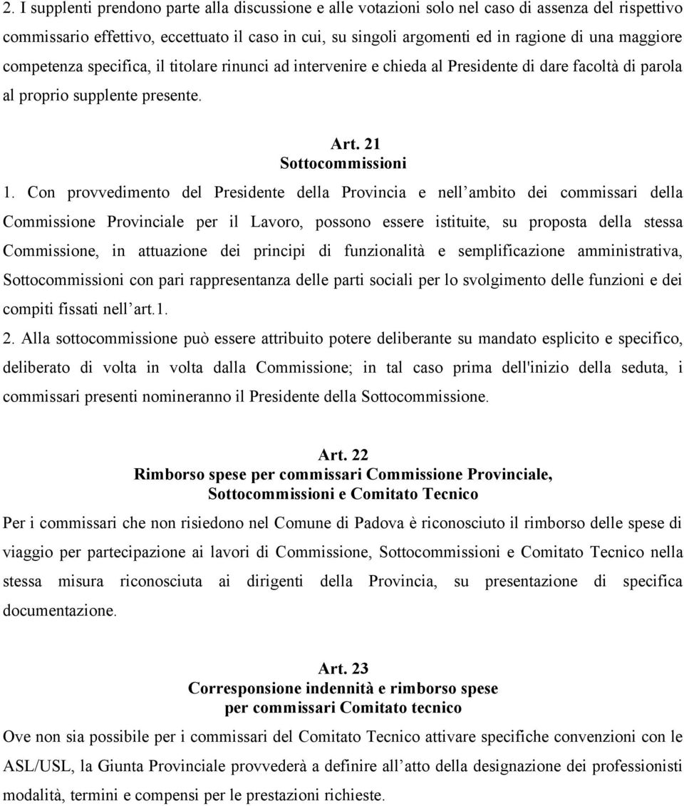 Con provvedimento del Presidente della Provincia e nell ambito dei commissari della Commissione Provinciale per il Lavoro, possono essere istituite, su proposta della stessa Commissione, in