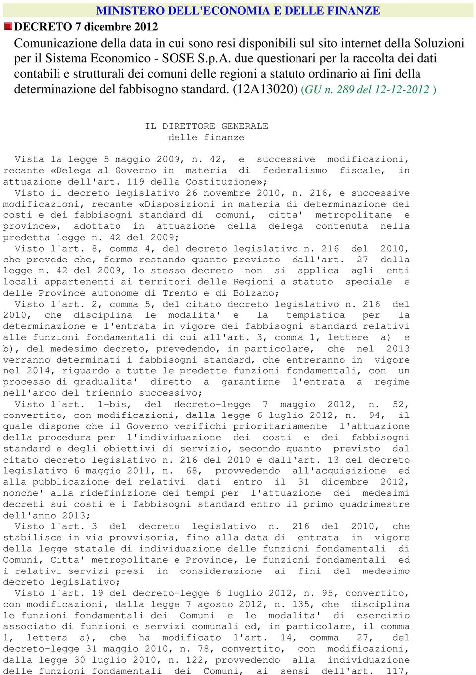 42, e successive modificazioni, recante «Delega al Governo in materia di federalismo fiscale, in attuazione dell'art. 119 della Costituzione»; Visto il decreto legislativo 26 novembre 2010, n.