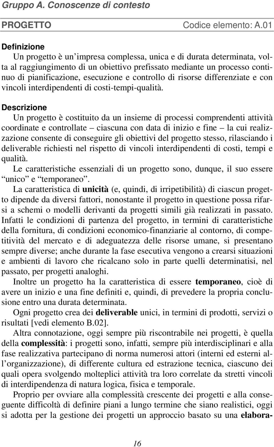 controllo di risorse differenziate e con vincoli interdipendenti di costi-tempi-qualità.