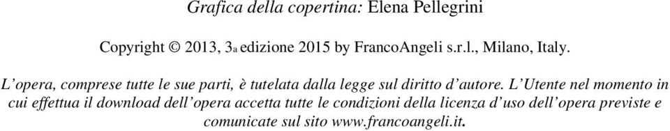 L opera, comprese tutte le sue parti, è tutelata dalla legge sul diritto d autore.