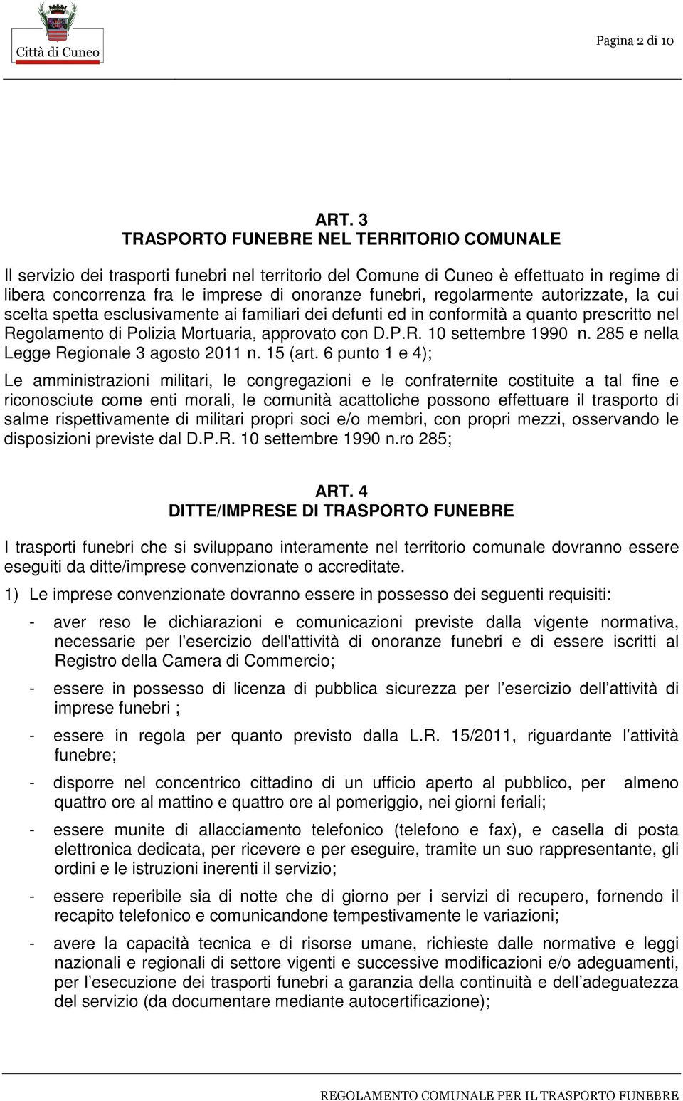 regolarmente autorizzate, la cui scelta spetta esclusivamente ai familiari dei defunti ed in conformità a quanto prescritto nel Regolamento di Polizia Mortuaria, approvato con D.P.R. 10 settembre 1990 n.