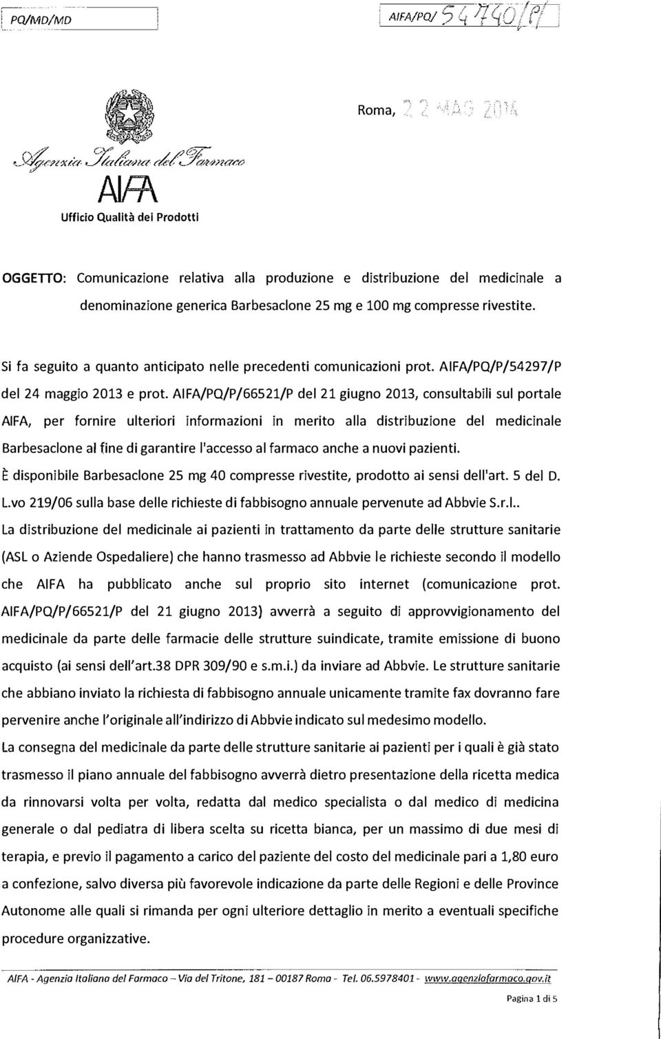 AIFA/PO/P/66521/P del 21 giugno 2013, consultabili sul portale AIFA, per fornire ulteriori informazioni in merito alla distribuzione del medicinale Barbesaclone al fine di garantire l'accesso al