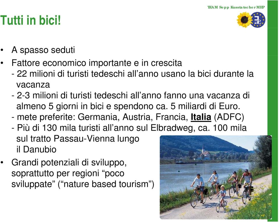 vacanza - 2-3 milioni di turisti tedeschi all anno fanno una vacanza di almeno 5 giorni in bici e spendono ca. 5 miliardi di Euro.