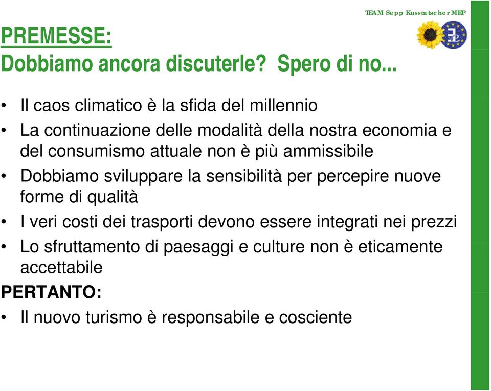 consumismo attuale non è più ammissibile ibil Dobbiamo sviluppare la sensibilità per percepire nuove forme di