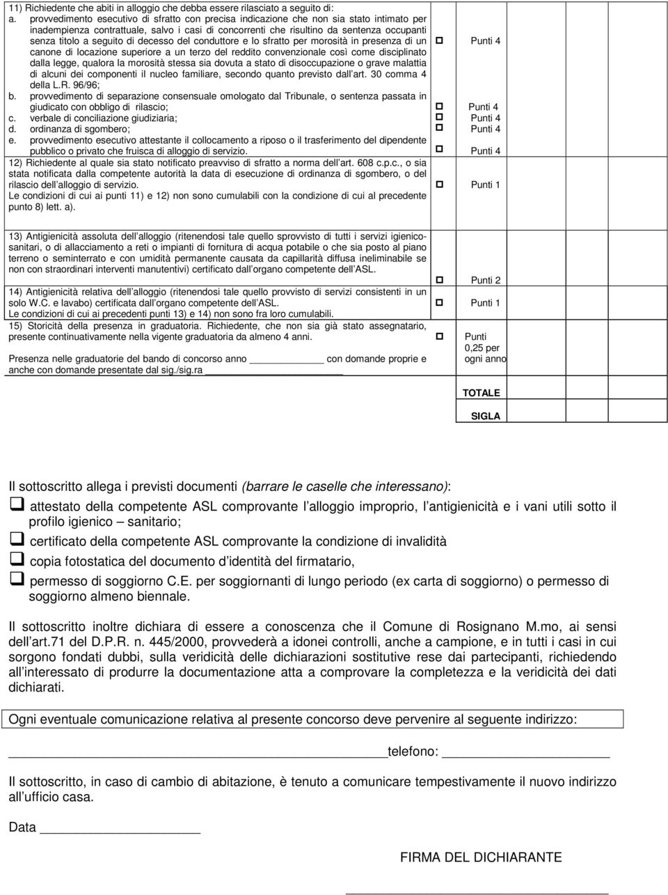 seguito di decesso del conduttore e lo sfratto per morosità in presenza di un canone di locazione superiore a un terzo del reddito convenzionale così come disciplinato dalla legge, qualora la