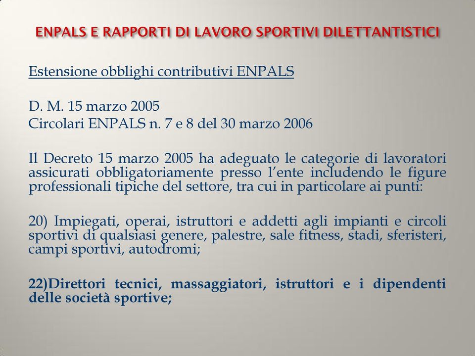 includendo le figure professionali tipiche del settore, tra cui in particolare ai punti: 20) Impiegati, operai, istruttori e addetti agli