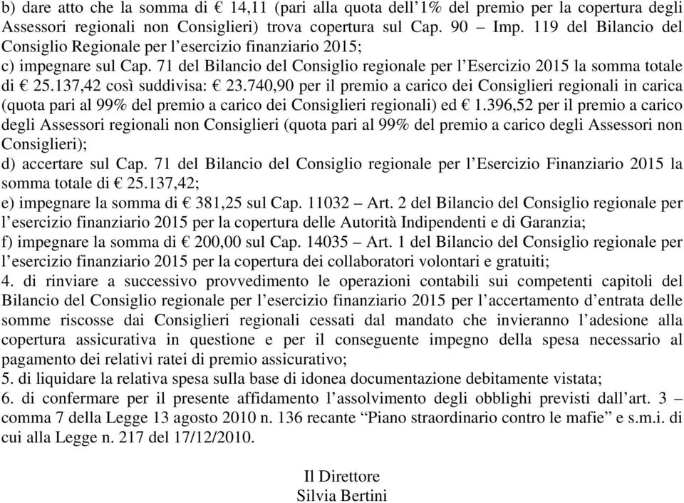 137,42 così suddivisa: 23.740,90 per il premio a carico dei Consiglieri regionali in carica (quota pari al 99% del premio a carico dei Consiglieri regionali) ed 1.