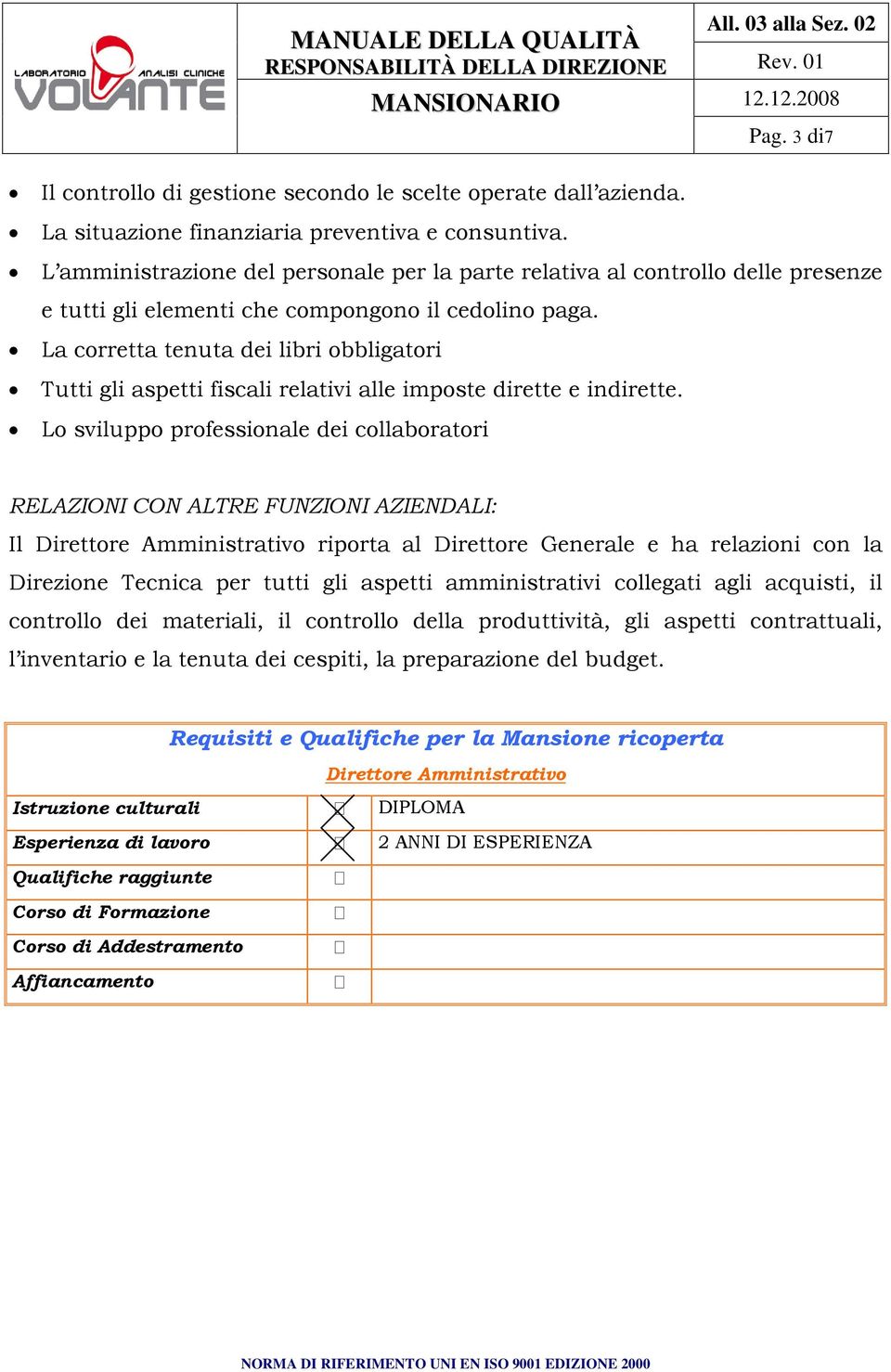 La corretta tenuta dei libri obbligatori Tutti gli aspetti fiscali relativi alle imposte dirette e indirette.