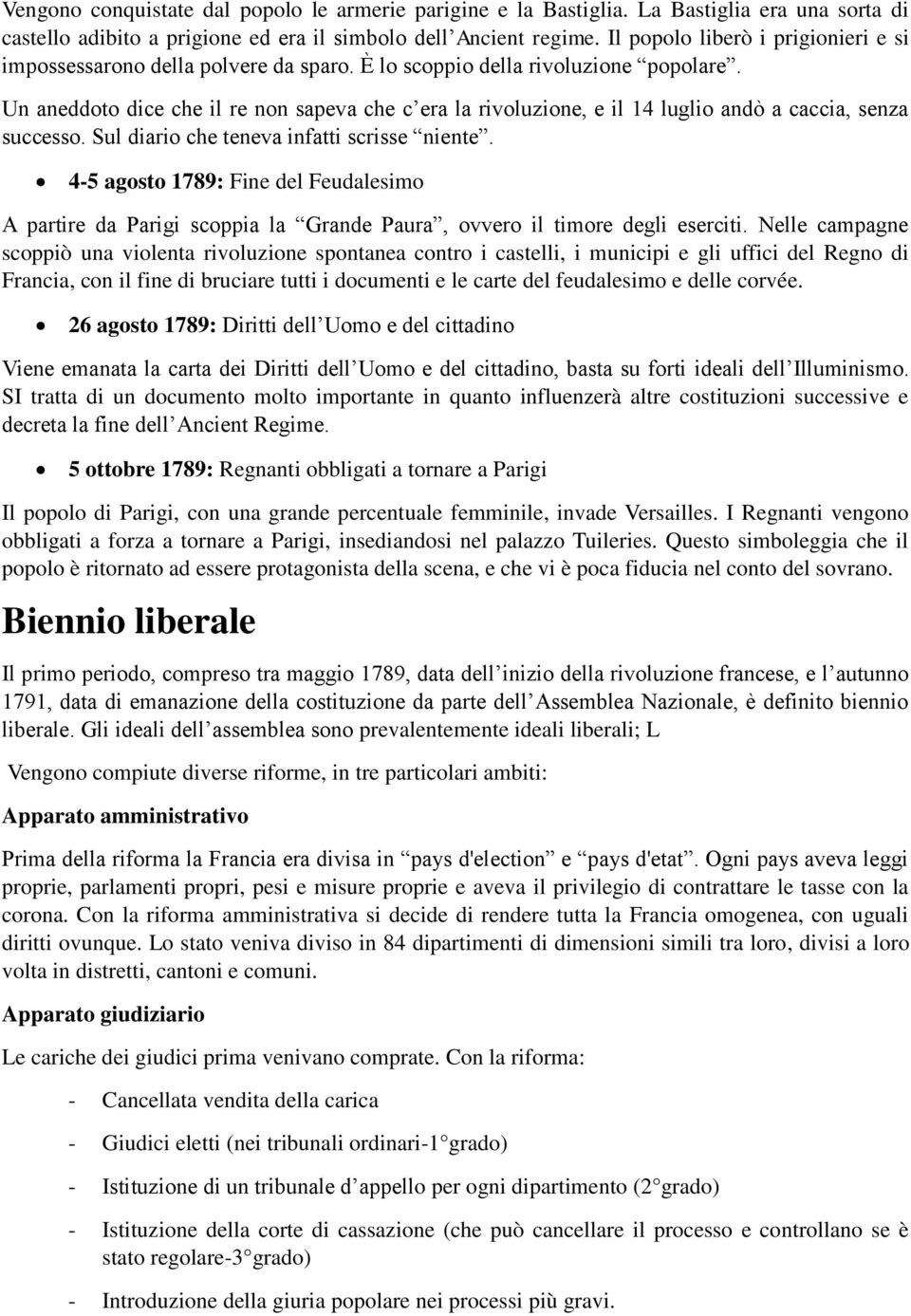 Un aneddoto dice che il re non sapeva che c era la rivoluzione, e il 14 luglio andò a caccia, senza successo. Sul diario che teneva infatti scrisse niente.