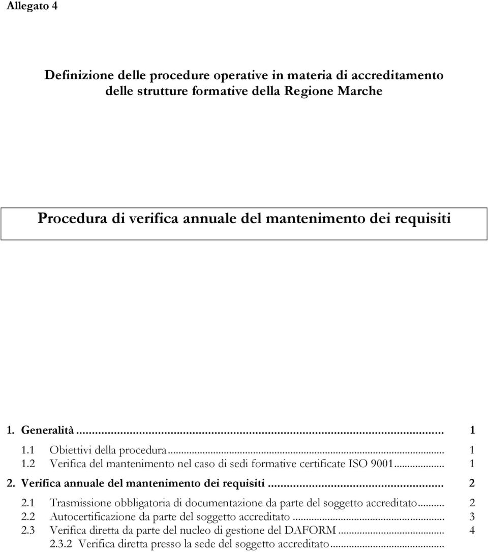 Verifica annuale del mantenimento dei requisiti... 2 2.1 Trasmissione obbligatoria di documentazione da parte del soggetto accreditato... 2 2.2 Autocertificazione da parte del soggetto accreditato.