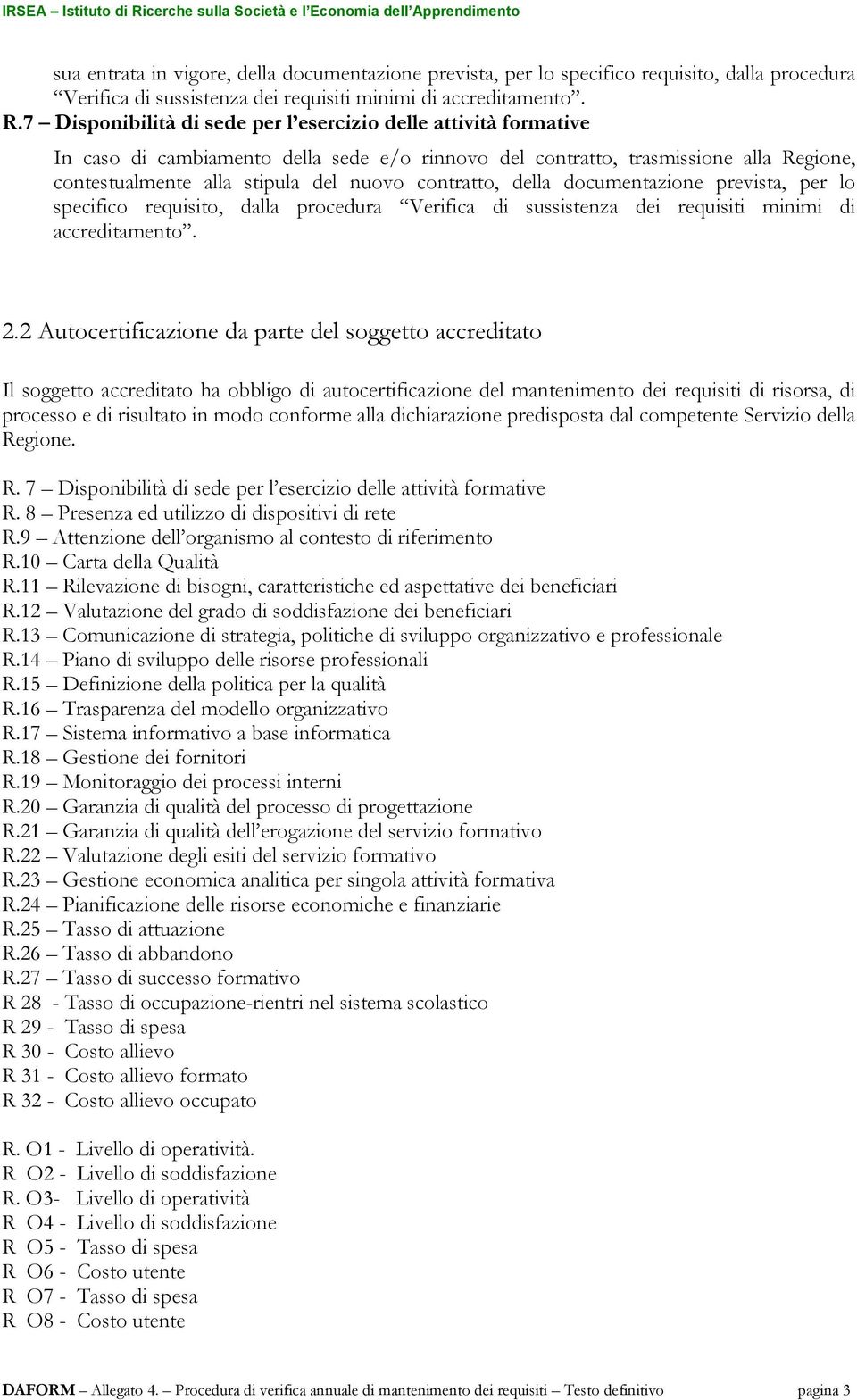 contratto, della documentazione prevista, per lo specifico requisito, dalla procedura Verifica di sussistenza dei requisiti minimi di accreditamento. 2.