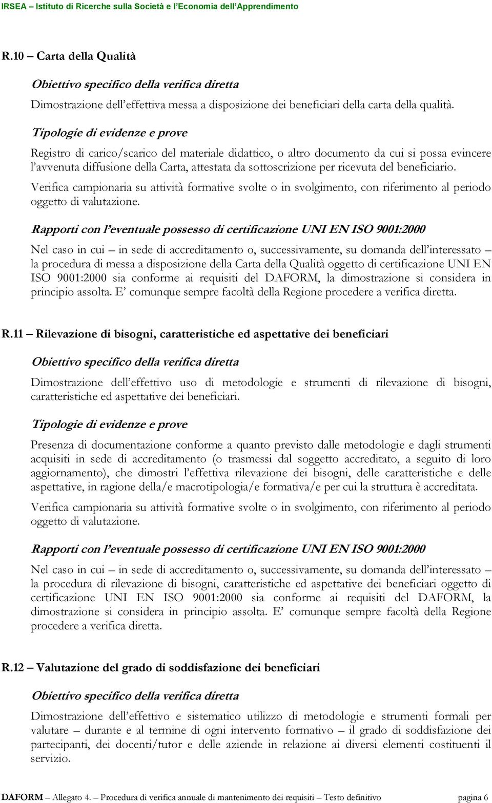 Verifica campionaria su attività formative svolte o in svolgimento, con riferimento al periodo oggetto di valutazione.