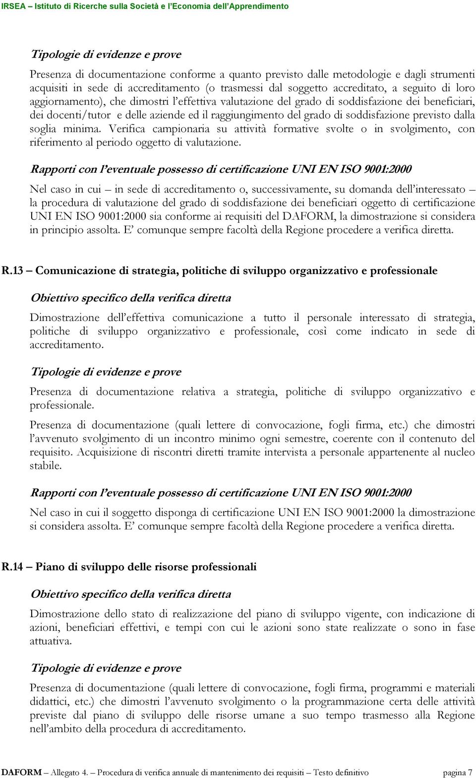 Verifica campionaria su attività formative svolte o in svolgimento, con riferimento al periodo oggetto di valutazione.