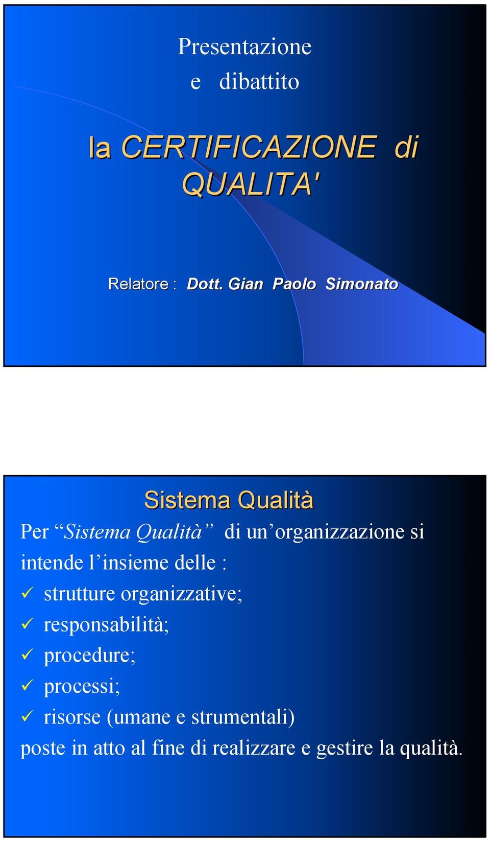 intende l insieme delle : strutture organizzative; responsabilità; procedure;