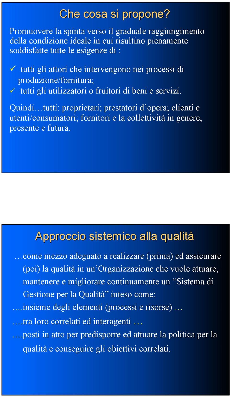 produzione/fornitura; tutti gli utilizzatori o fruitori di beni e servizi.