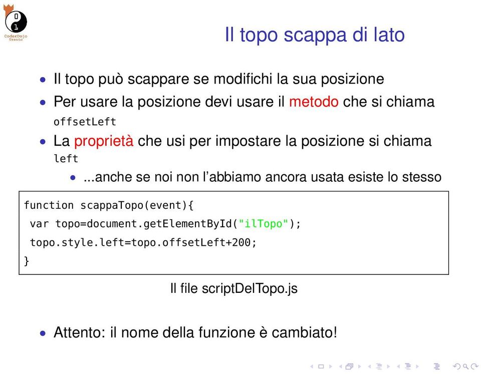 ..anche se noi non l abbiamo ancora usata esiste lo stesso function scappatopo(event){ var topo=document.